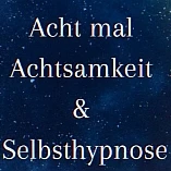 Acht mal Achtsamkeit und Selbsthypnose